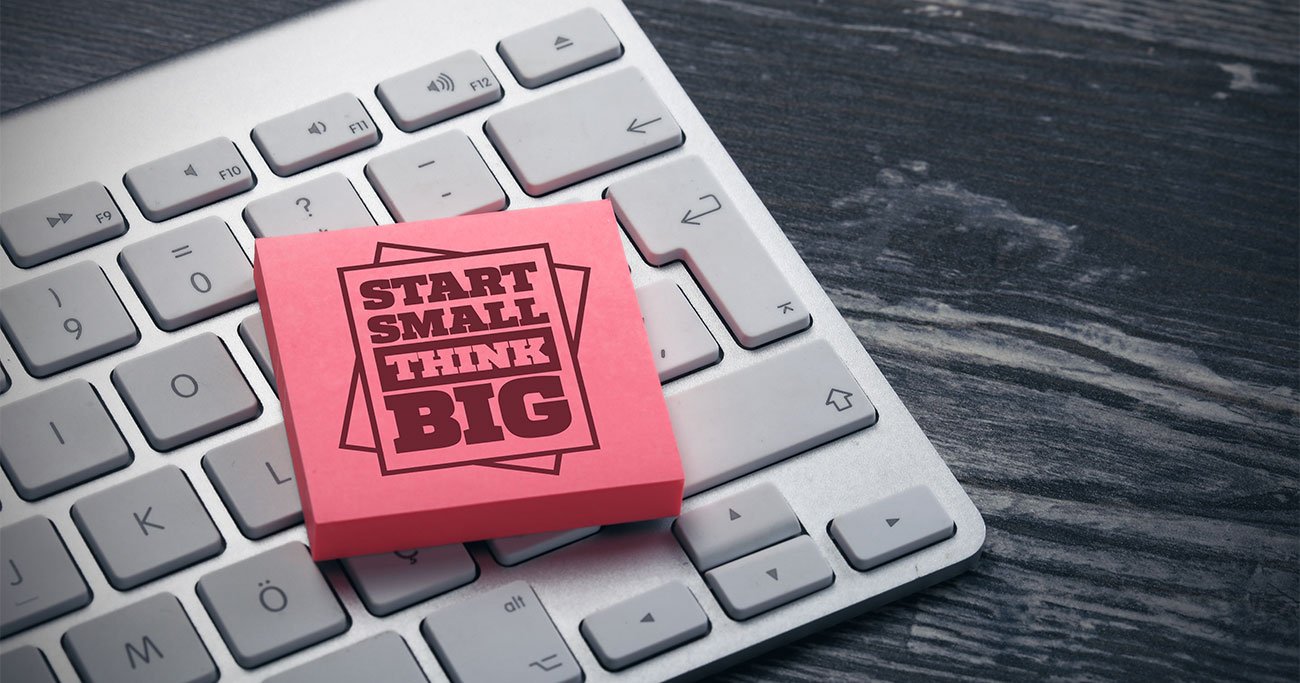 Think Big, Start Small