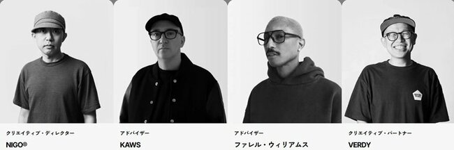 ポップカルチャー界で絶大な知名度を誇る4人のキーパーソンが、HUMAN MADEを支えている。その筆頭が、同社の第2位株主でもあるファレル・ウィリアムス氏だ。アーティスト兼ファッション・デザイナーである彼は、これまでにグラミー賞を13回受賞。アカデミー賞やゴールデングローブ賞、エミー賞にもノミネートされた輝かしい実績を持つ。2023年にはLOUIS VUITTONのメンズ クリエイティブ・ディレクターに就任した。インスタグラムのフォロワー数は1550万人を超える（HUMAN MADE公式ホームページより）。